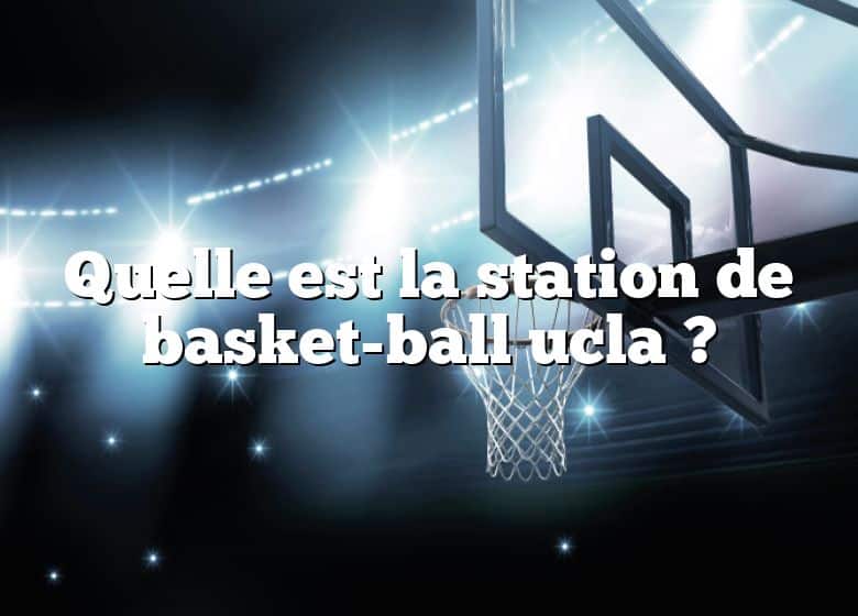 Quelle est la station de basket-ball ucla ?